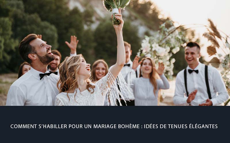 Comment s’habiller pour un mariage bohème : idées de tenues élégantes