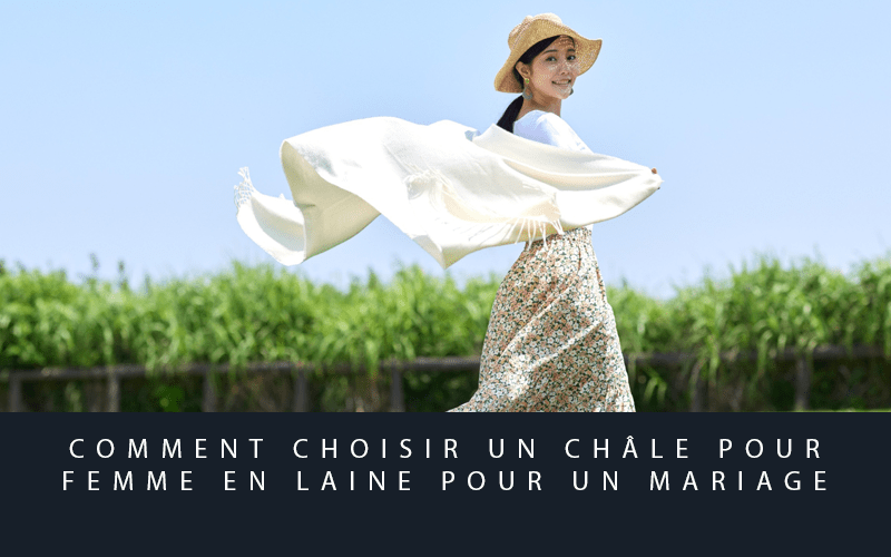 Comment choisir un châle pour femme en laine pour un mariage