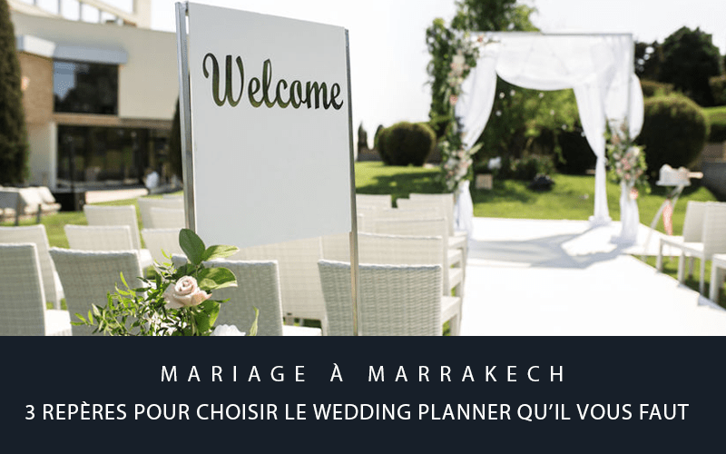 Mariage à Marrakech : 3 repères pour choisir le wedding planner qu’il vous faut