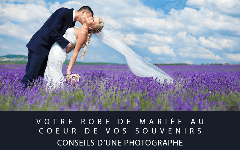 Votre robe de mariée au cœur de vos souvenirs : conseils d’une photographe