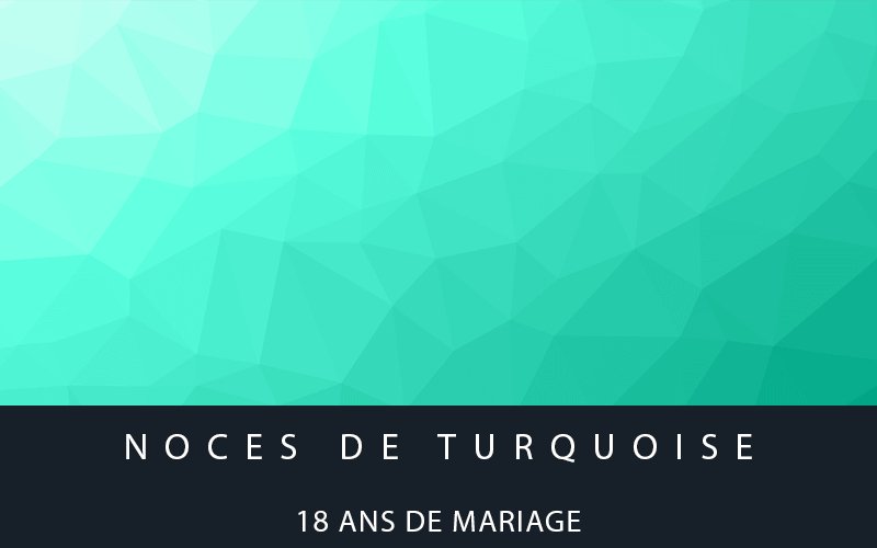 18 Ans de Mariage : Noces de Turquoise - MARIAGE ÉTERNEL