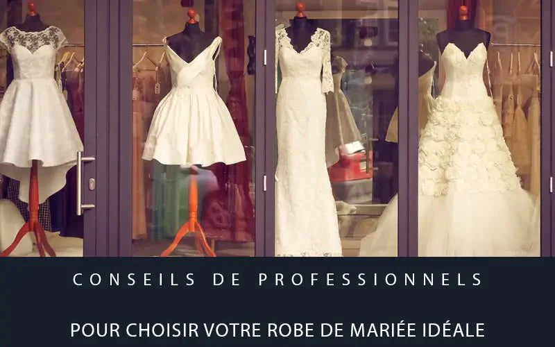 Conseils de professionnels pour choisir votre robe de mariée idéale