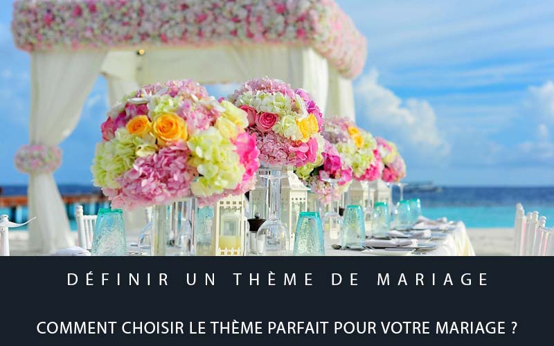 Définir un thème de mariage : comment choisir le thème parfait pour votre mariage ?