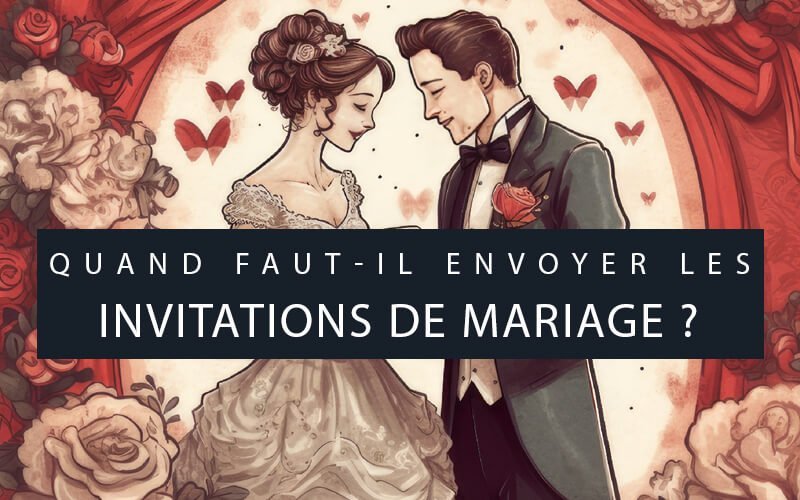 Quand envoyer les invitations de mariage ? Dates clés à retenir !