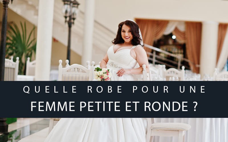 Quelle robe de mariée pour femme petite et ronde ?